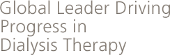 Global Leader Driving Progress in Dialysis Therapy.