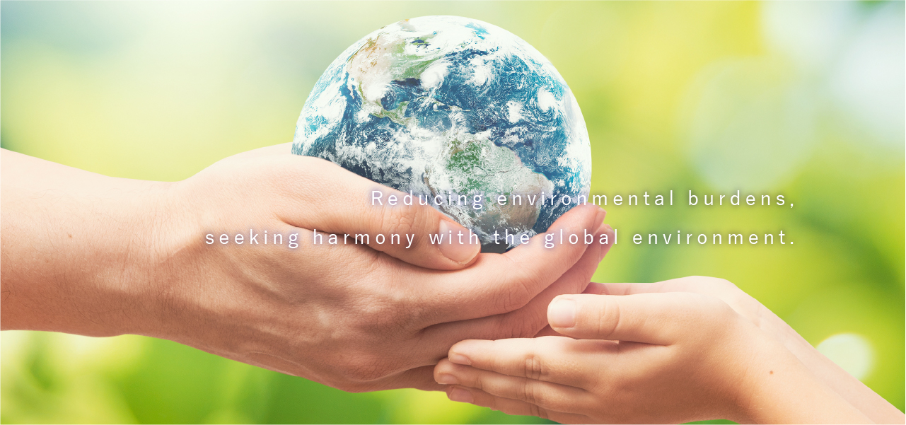 Reducing environmental burdens, seeking harmony with the global environment
