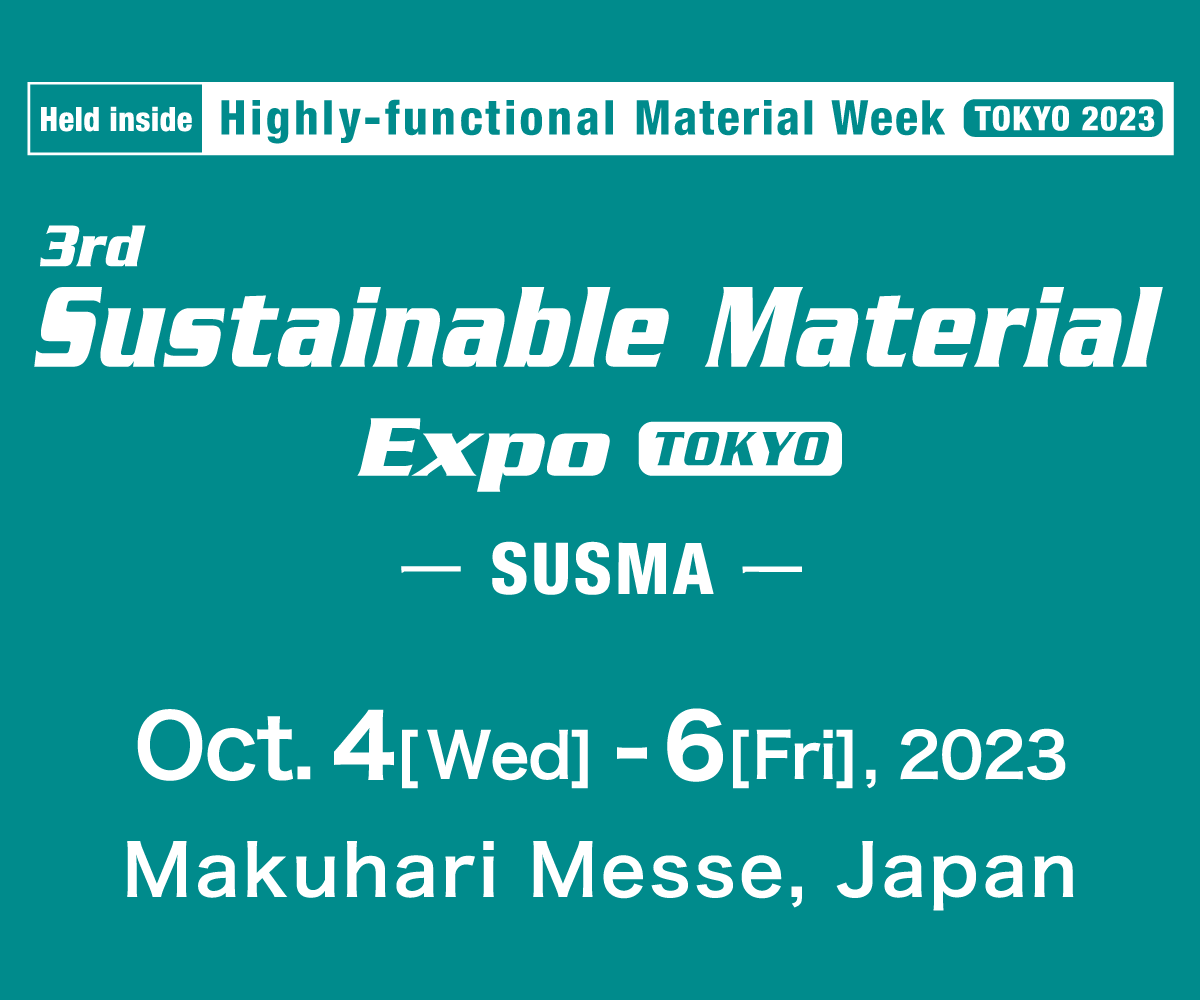 We will exhibit to Sustainable Material expo in Makuhari Messe, Japan.