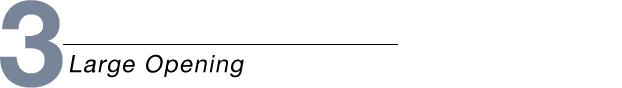 3 Large Opening