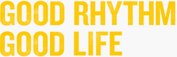 GOOD RHYTHM GOOD LIFE