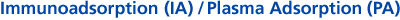 Immunoadsorption (IA) / Plasma Adsorption (PA)