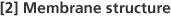 [2]  Membrane structure