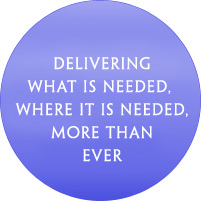 Delivering what is needed, where it is needed, more than ever